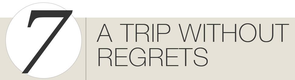 7. A trip without regrets