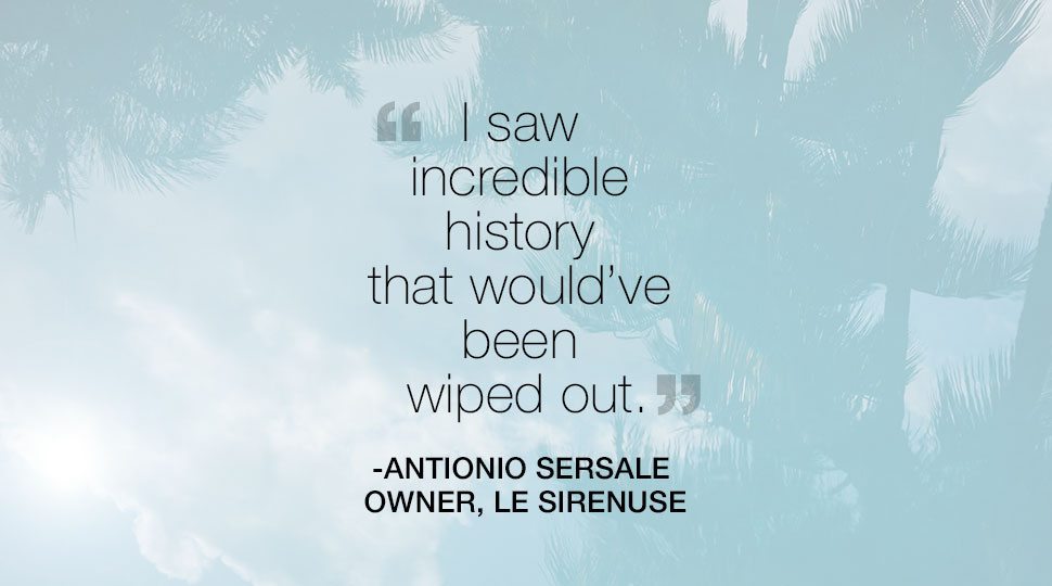 "I saw incredible history that would have been wiped out" -Antiono Sersale, Owner Le Sirenuse Quote